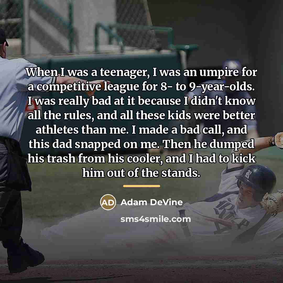 “When I was a teenager, I was an umpire for…” quote by Adam DeVine