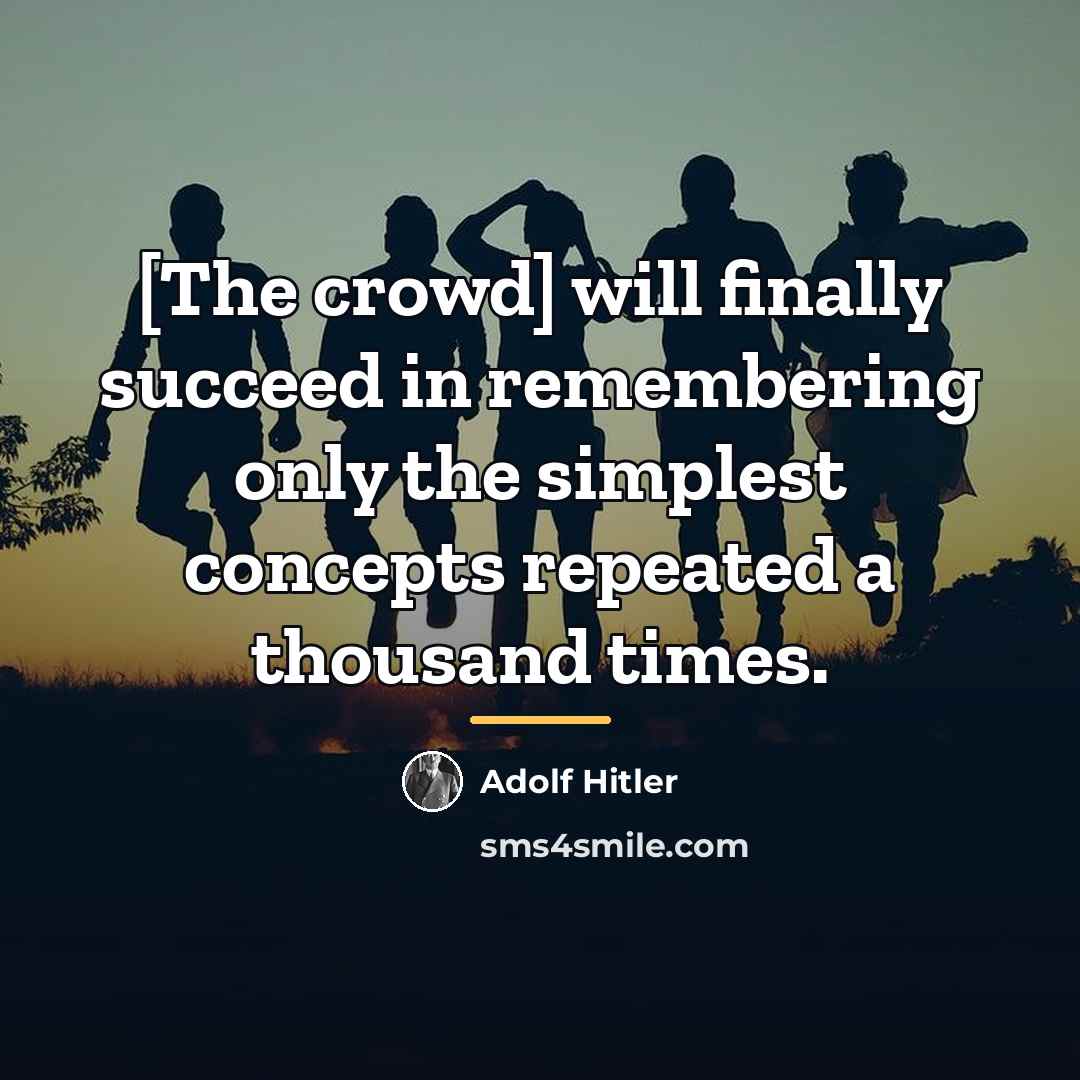 “[The crowd] will finally succeed in remembering only the simplest…” quote by Adolf Hitler