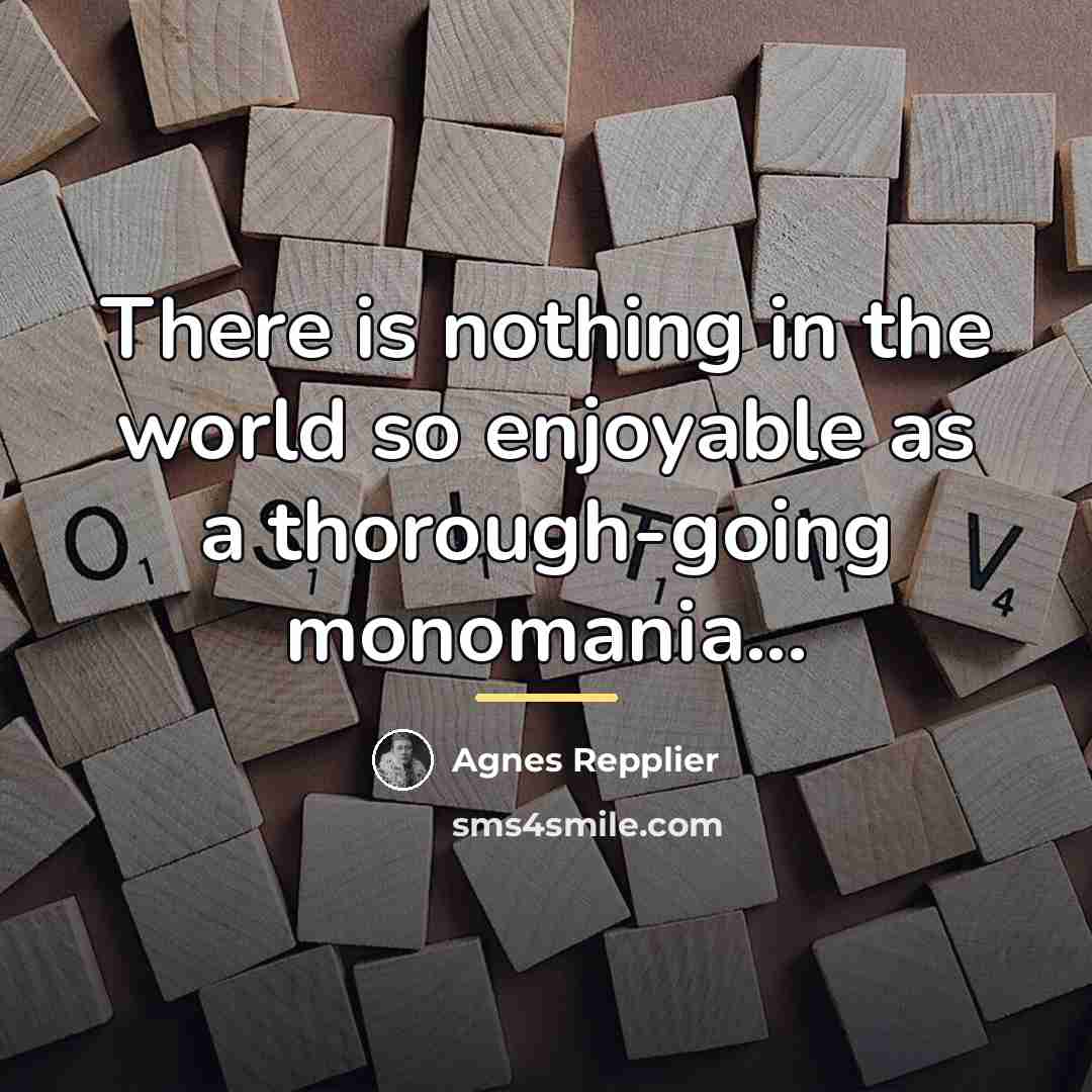 “There is nothing in the world so enjoyable as a…” quote by Agnes Repplier