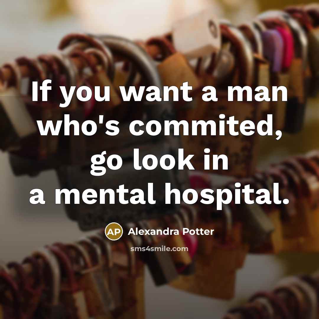“If you want a man who's commited, go look in…” quote by Alexandra Potter