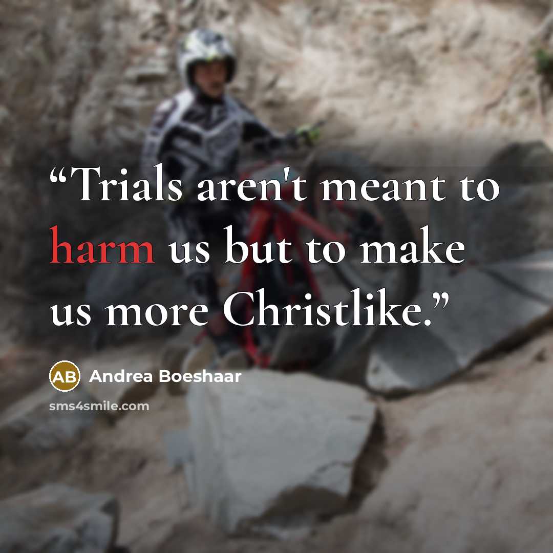 “Trials aren't meant to harm us but to make us more Christlike.” quote by Andrea Boeshaar