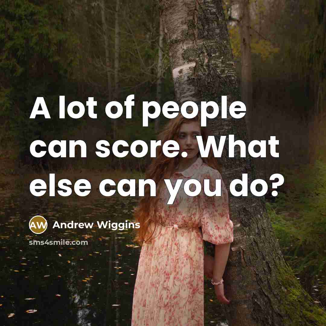 “A lot of people can score. What else can you…” quote by Andrew Wiggins