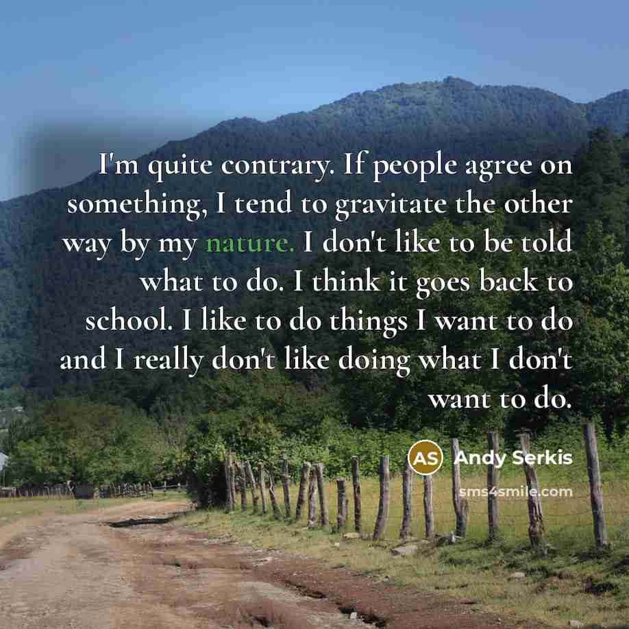 “I'm quite contrary. If people agree on something, I tend…” quote by Andy Serkis