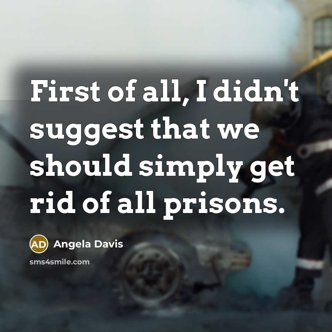 “First of all, I didn't suggest that we should simply…” quote by Angela Davis