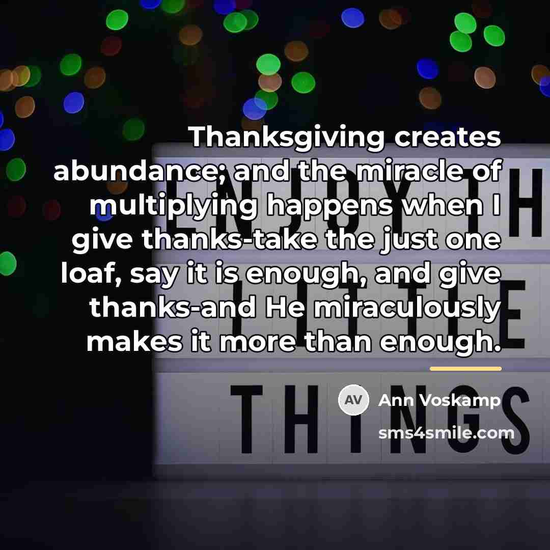“Thanksgiving creates abundance; and the miracle of multiplying happens when…” quote by Ann Voskamp