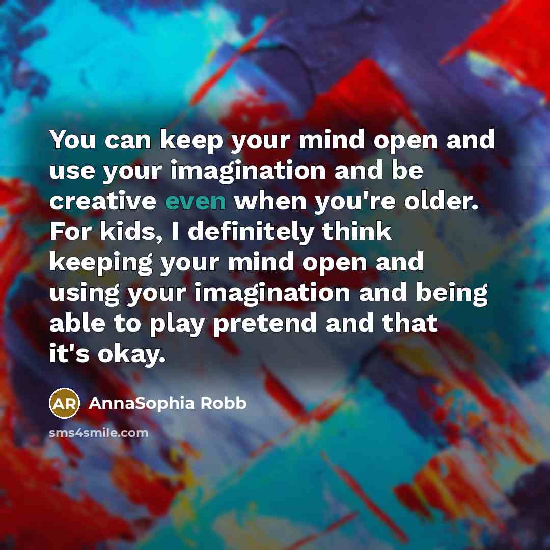 “You can keep your mind open and use your imagination…” quote by AnnaSophia Robb