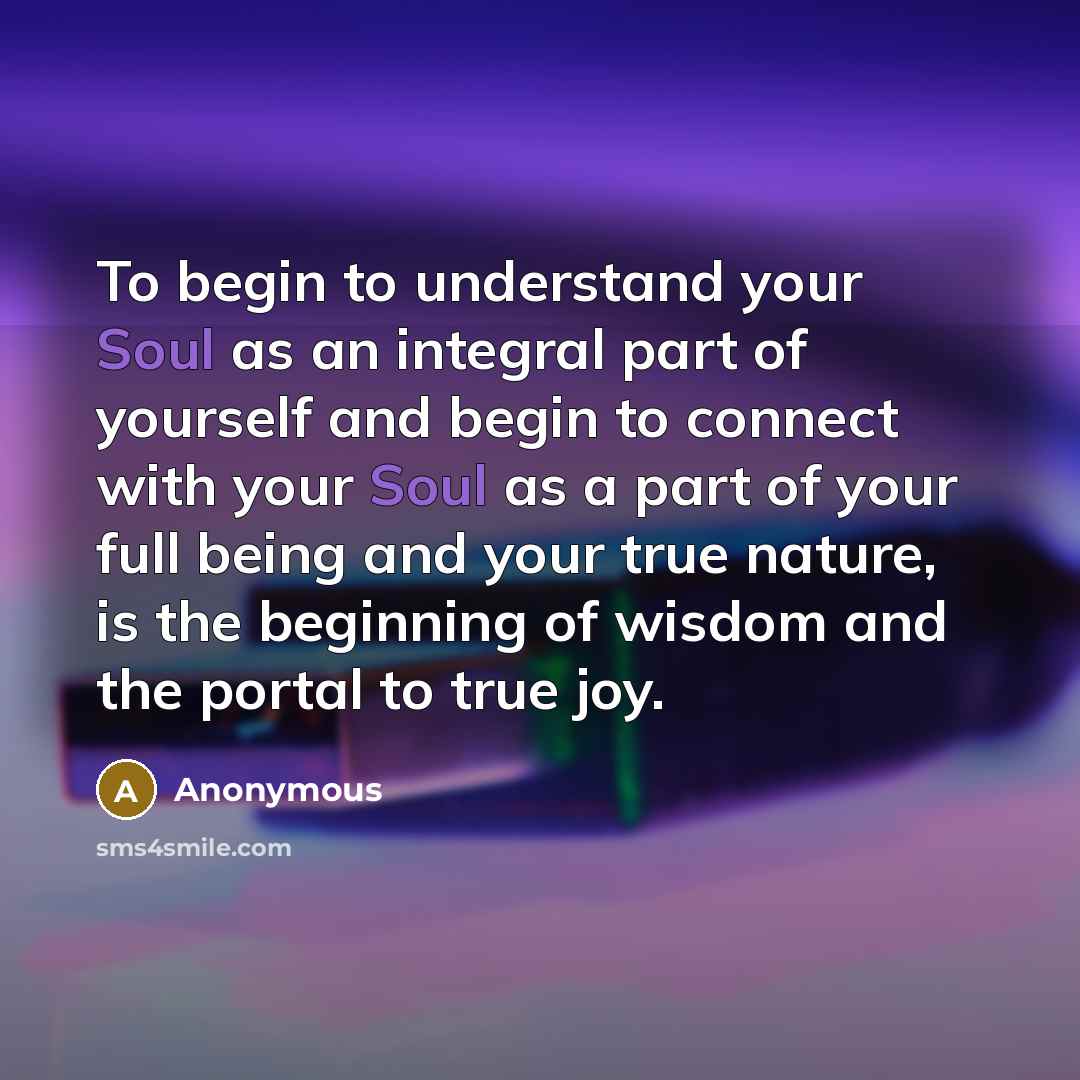 “To begin to understand your Soul as an integral part…” quote by Anonymous