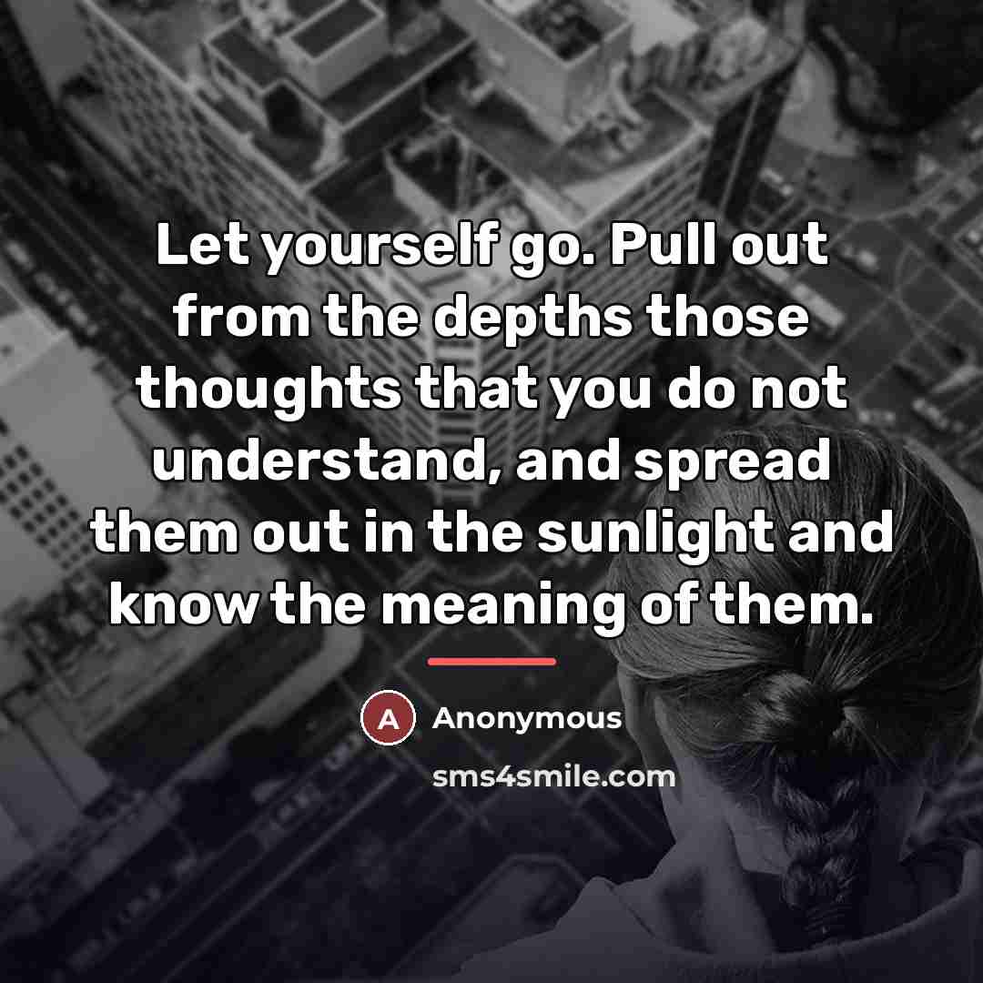 “Let yourself go. Pull out from the depths those thoughts…” quote by Anonymous