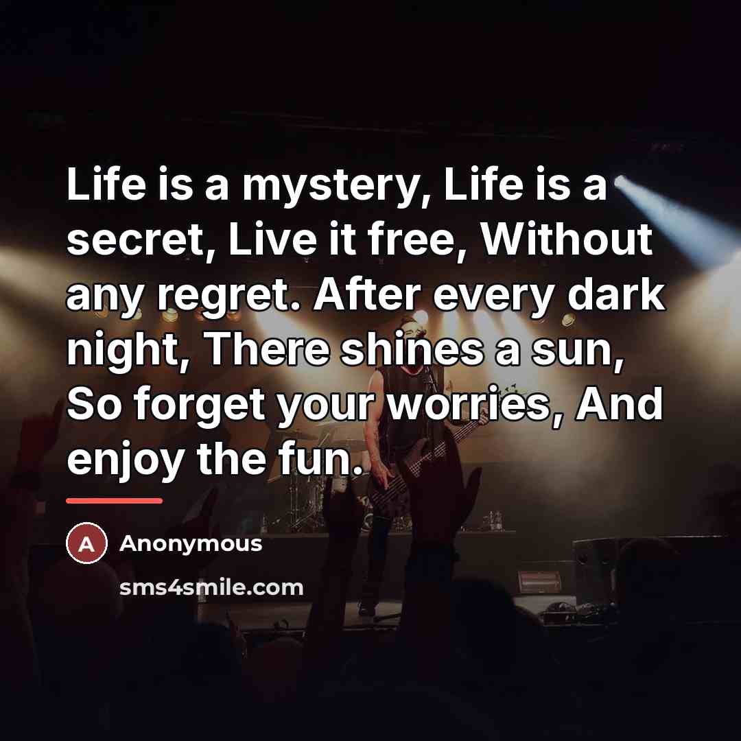 “Life is a mystery, Life is a secret, Live it…” quote by Anonymous