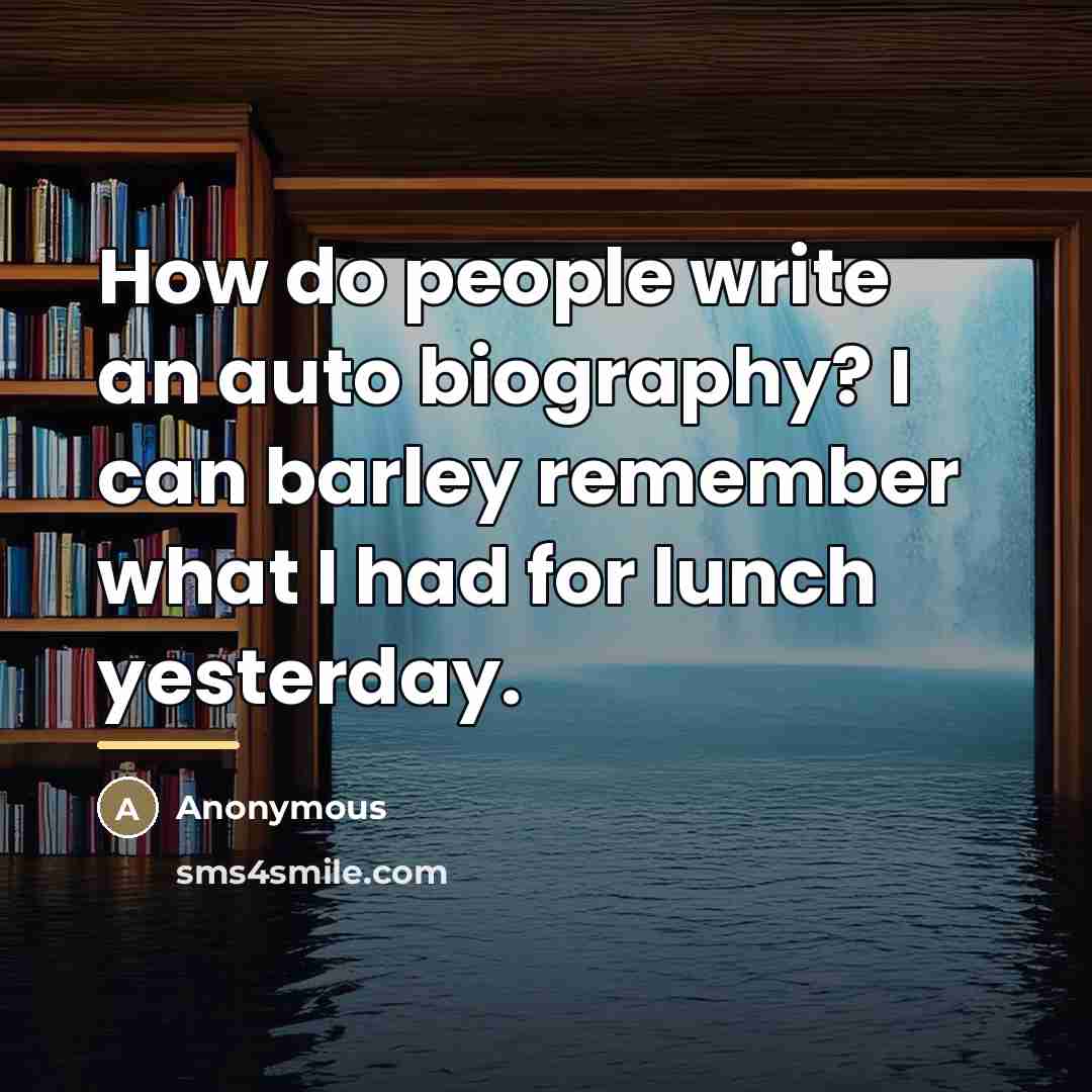 “How do people write an auto biography? I can barley…” quote by Anonymous