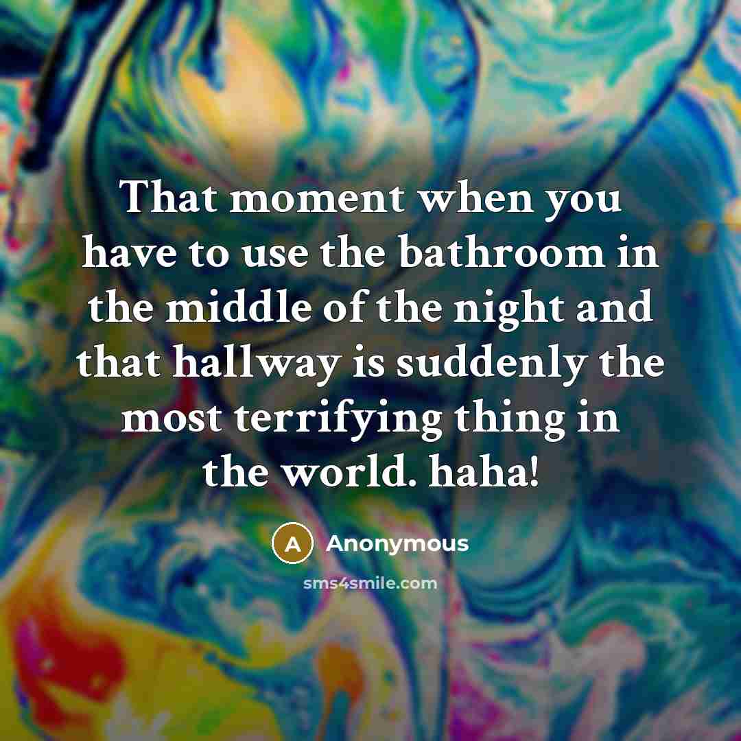 “That moment when you have to use the bathroom in…” quote by Anonymous