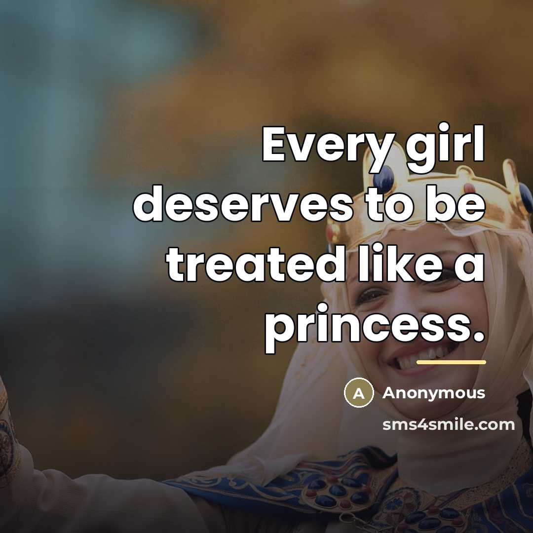 “Every girl deserves to be treated like a princess.…” quote by Anonymous