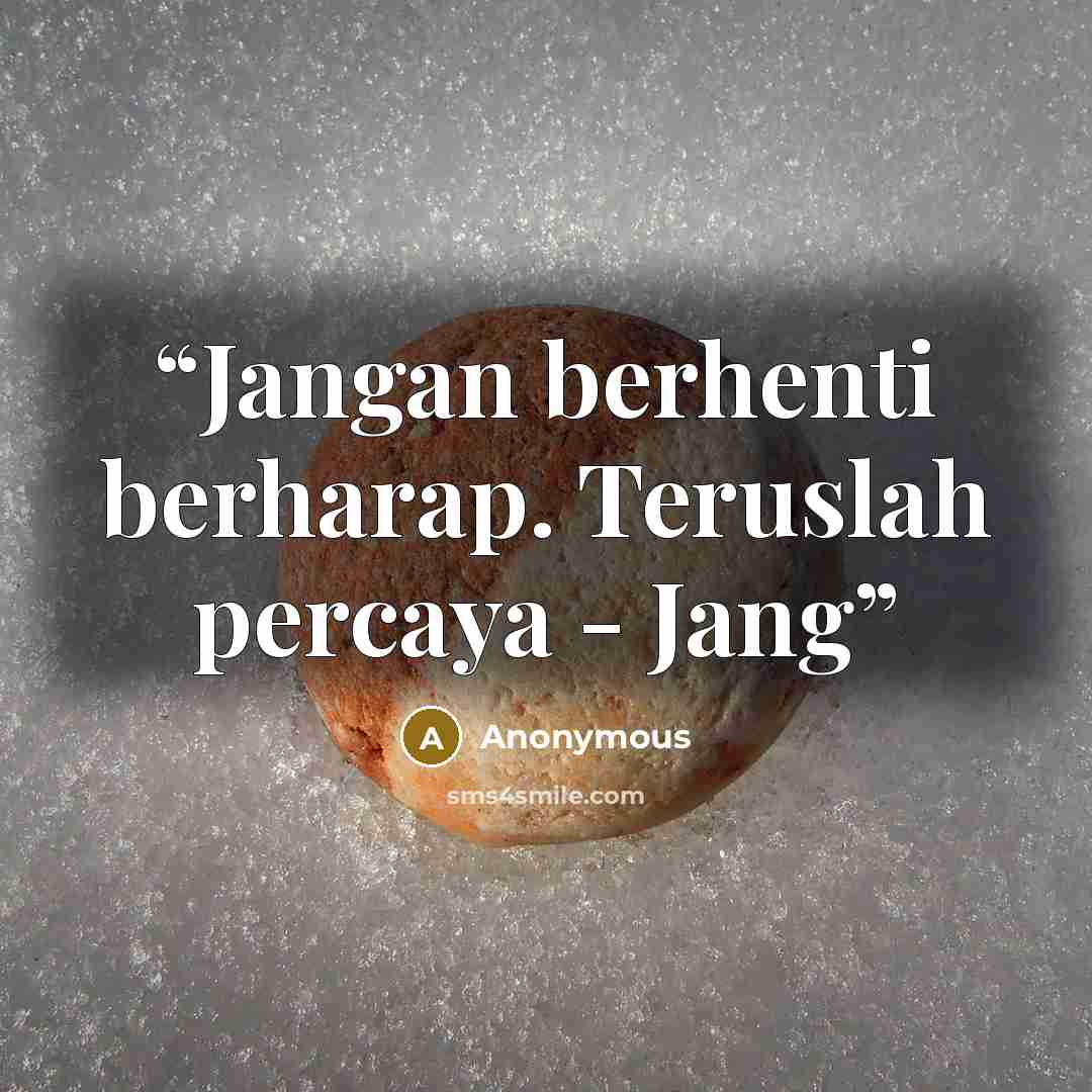 “Jangan berhenti berharap. Teruslah percaya - Jang” quote by Anonymous
