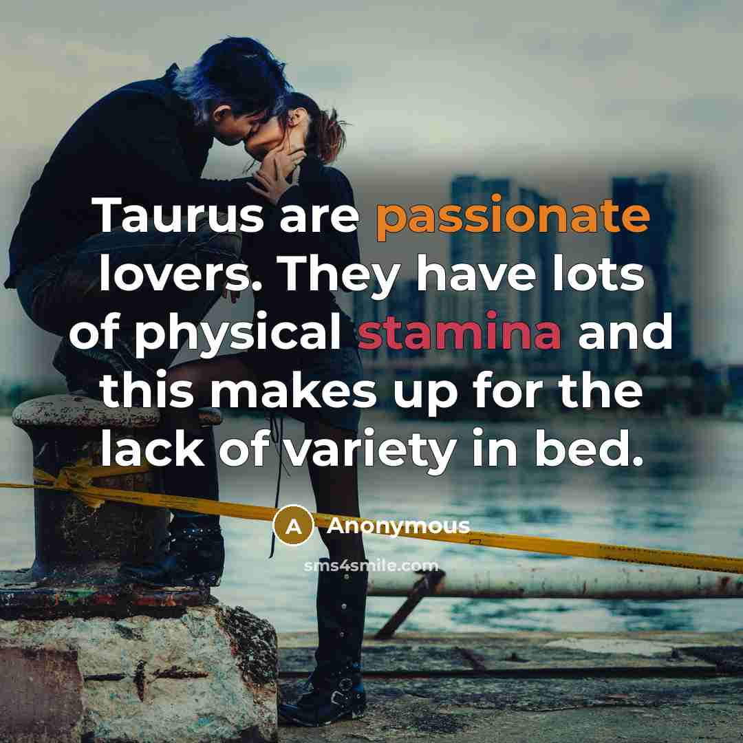 “Taurus are passionate lovers. They have lots of physical stamina…” quote by Anonymous