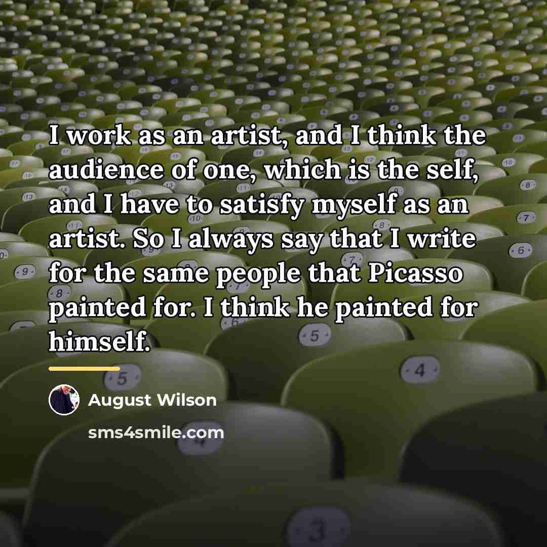 “I work as an artist, and I think the audience…” quote by August Wilson