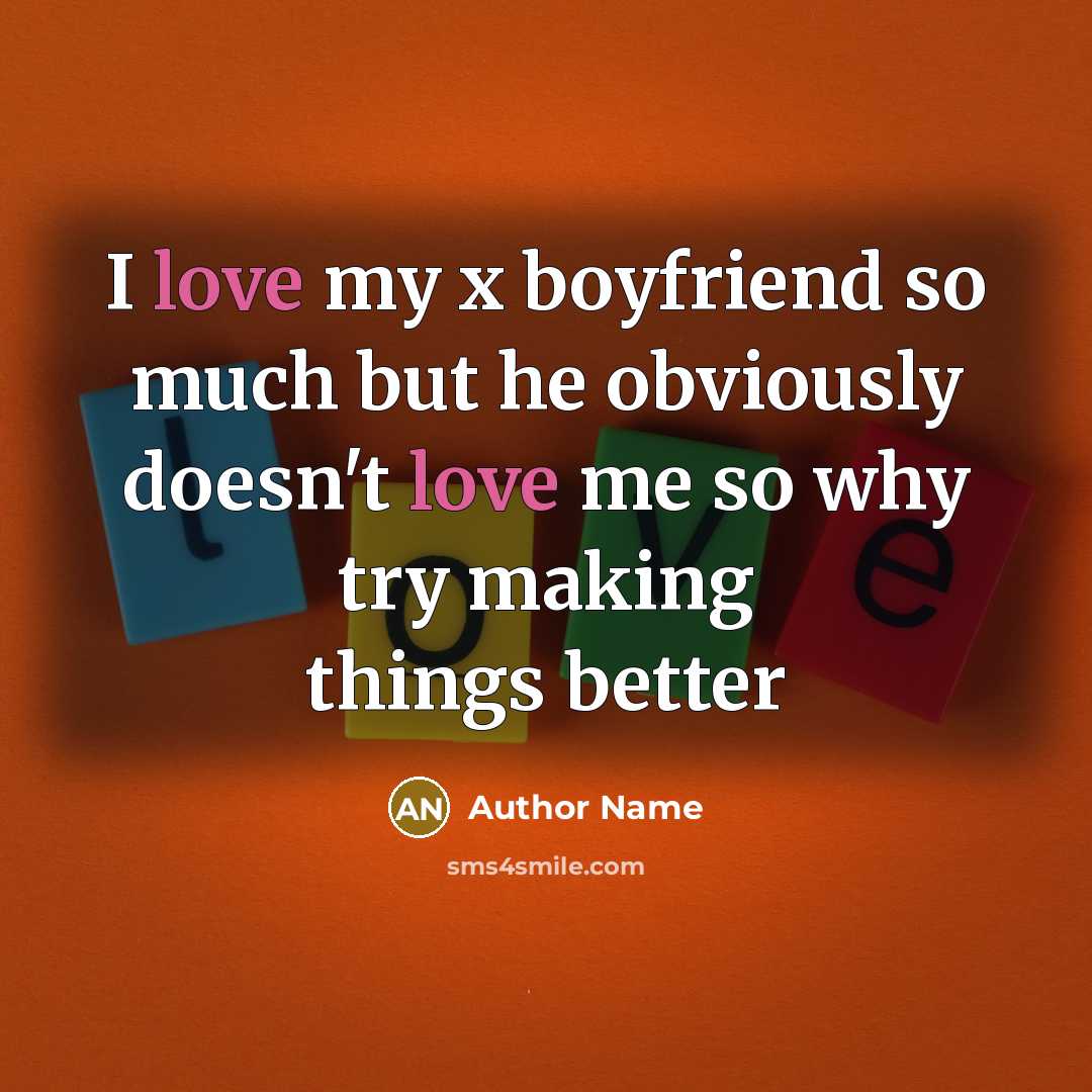 “I love my x boyfriend so much but he obviously…” quote by Author Name