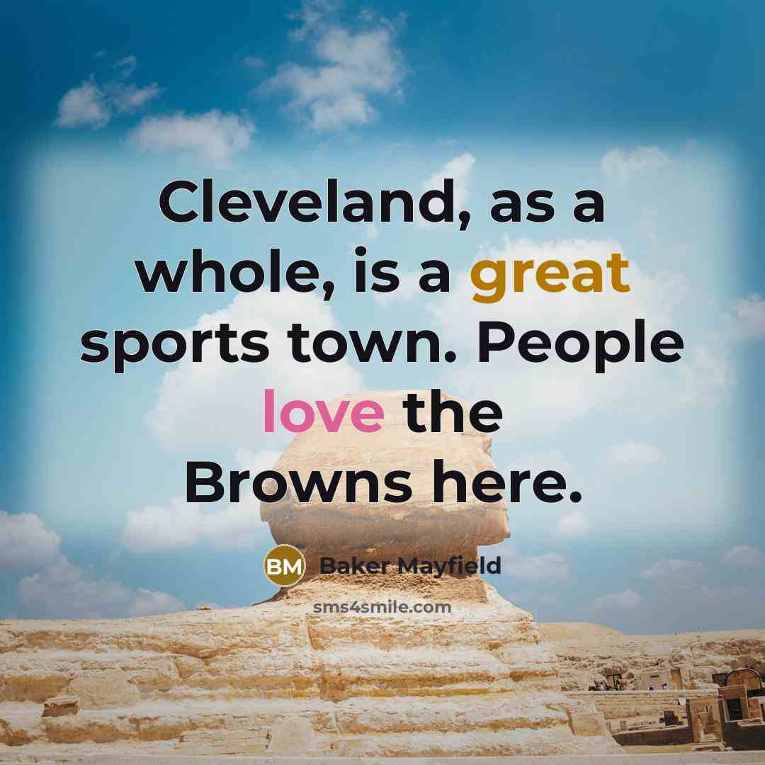 “Cleveland, as a whole, is a great sports town. People…” quote by Baker Mayfield