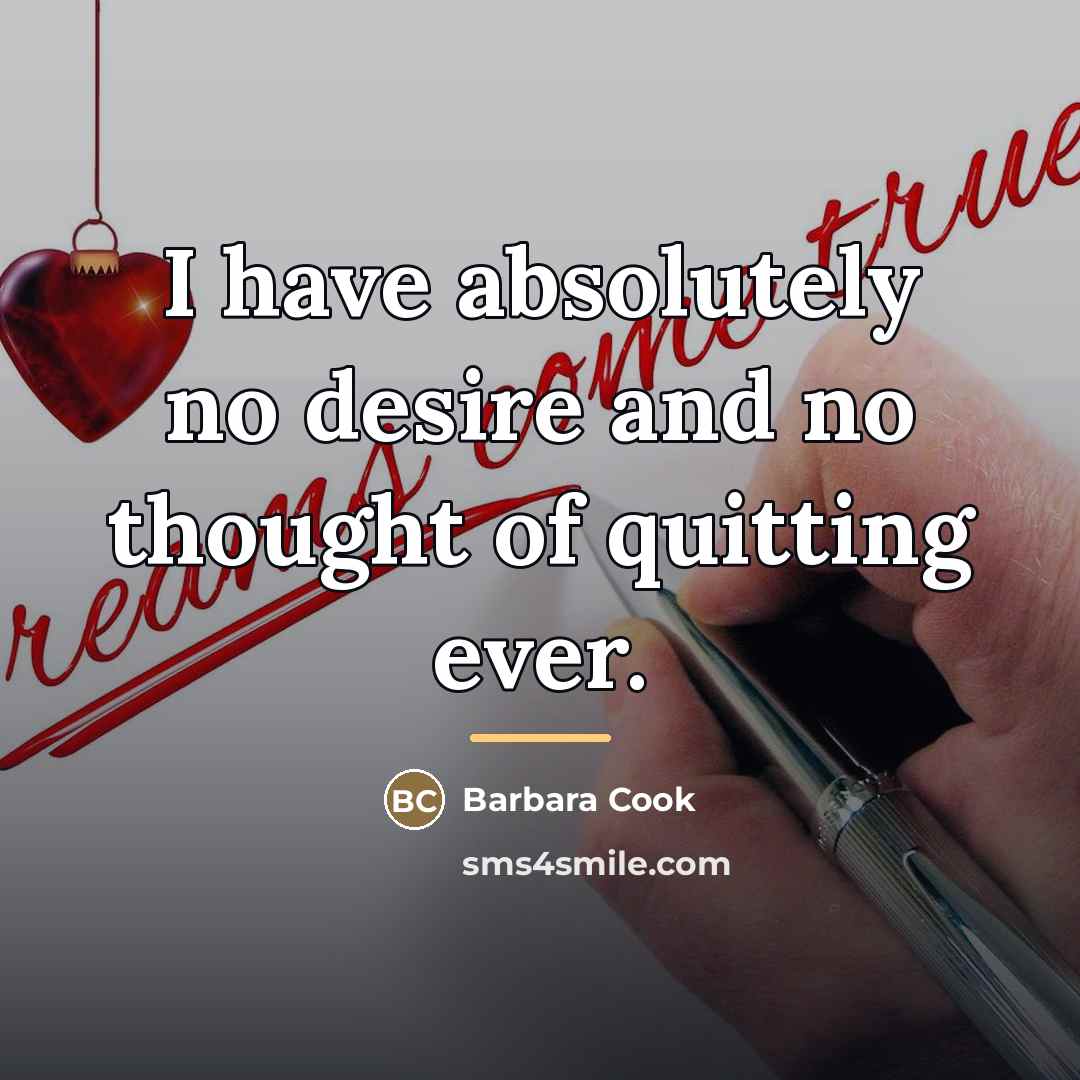“I have absolutely no desire and no thought of quitting…” quote by Barbara Cook