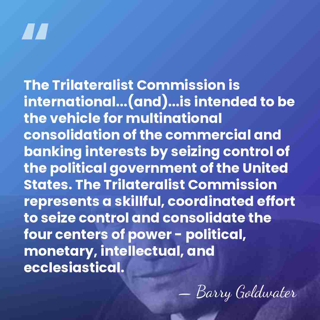 The Trilateralist Commission is international...(and)...is intended to be the vehicle for multinational&hellip; - Barry Goldwater