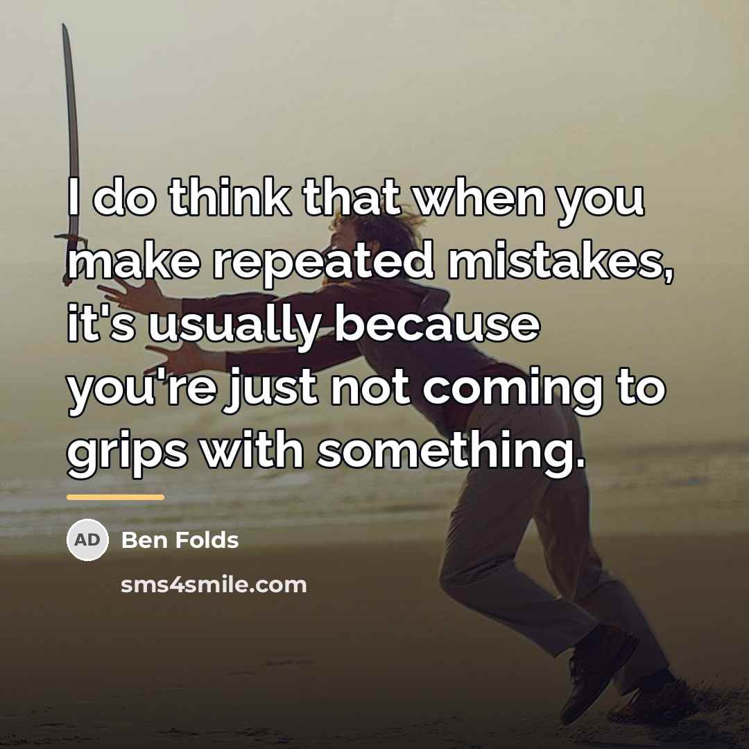 “I do think that when you make repeated mistakes, it's…” quote by Ben Folds