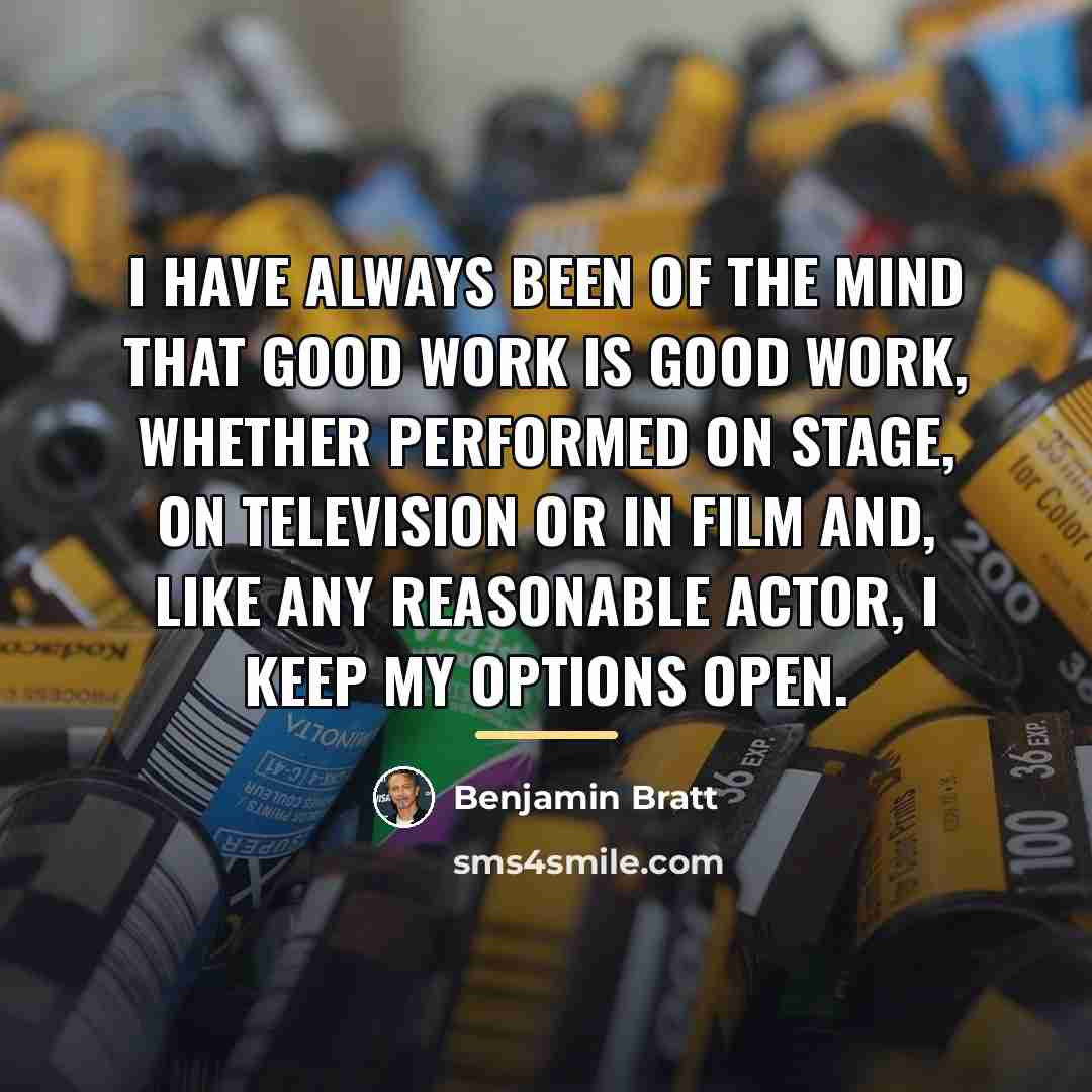 “I have always been of the mind that good work…” quote by Benjamin Bratt