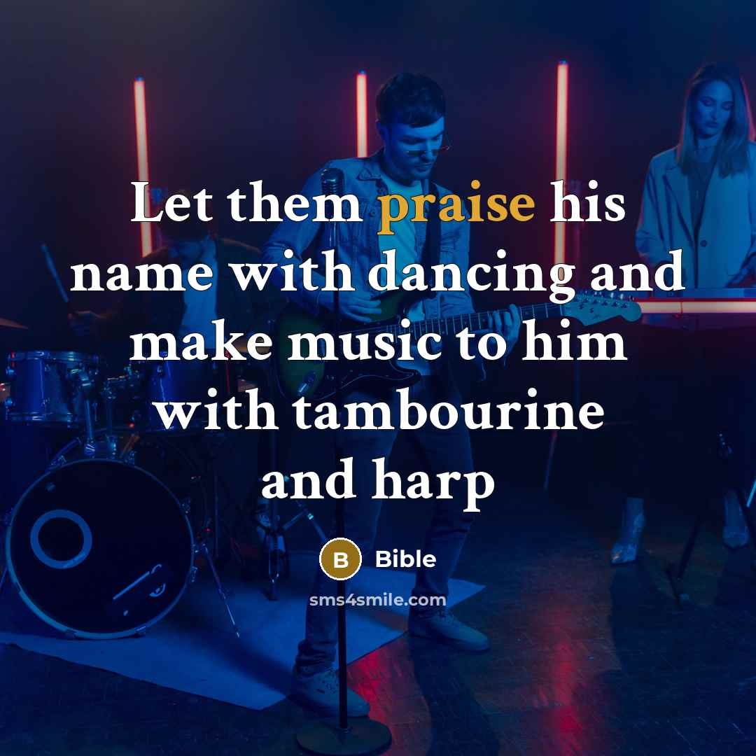“Let them praise his name with dancing and make music…” quote by Bible