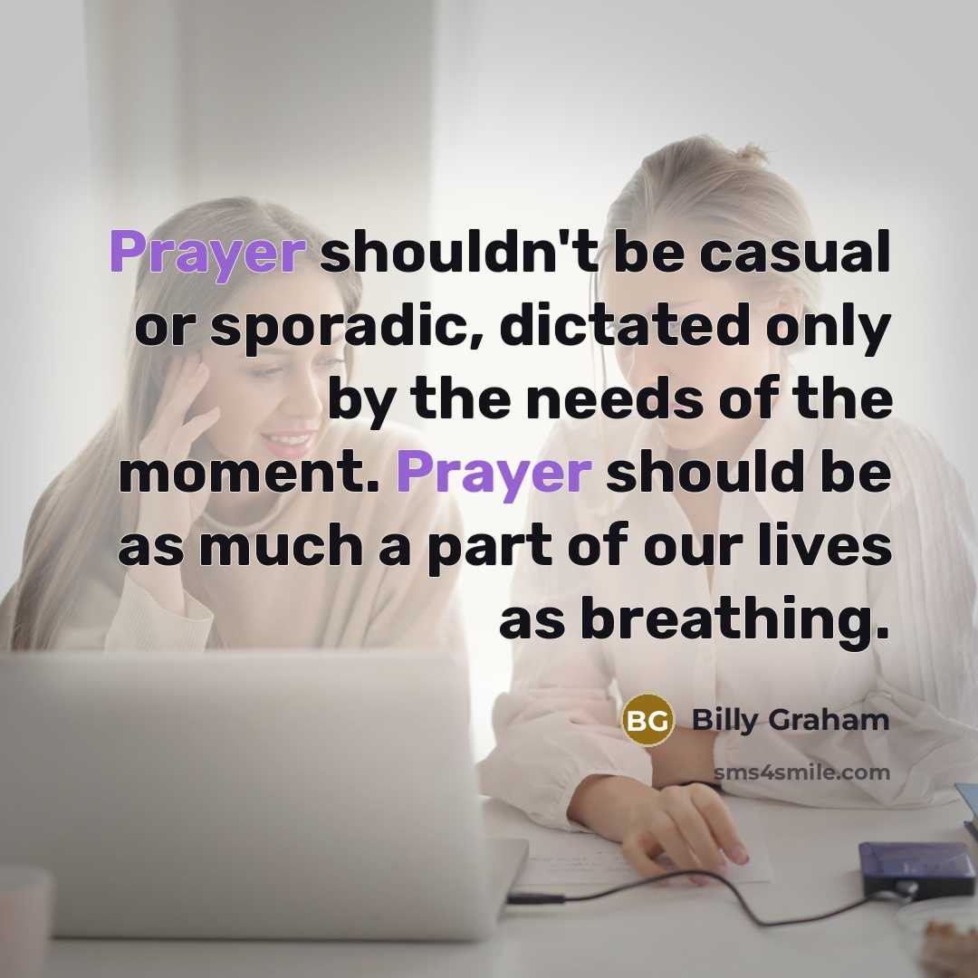 “Prayer shouldn't be casual or sporadic, dictated only by the…” quote by Billy Graham