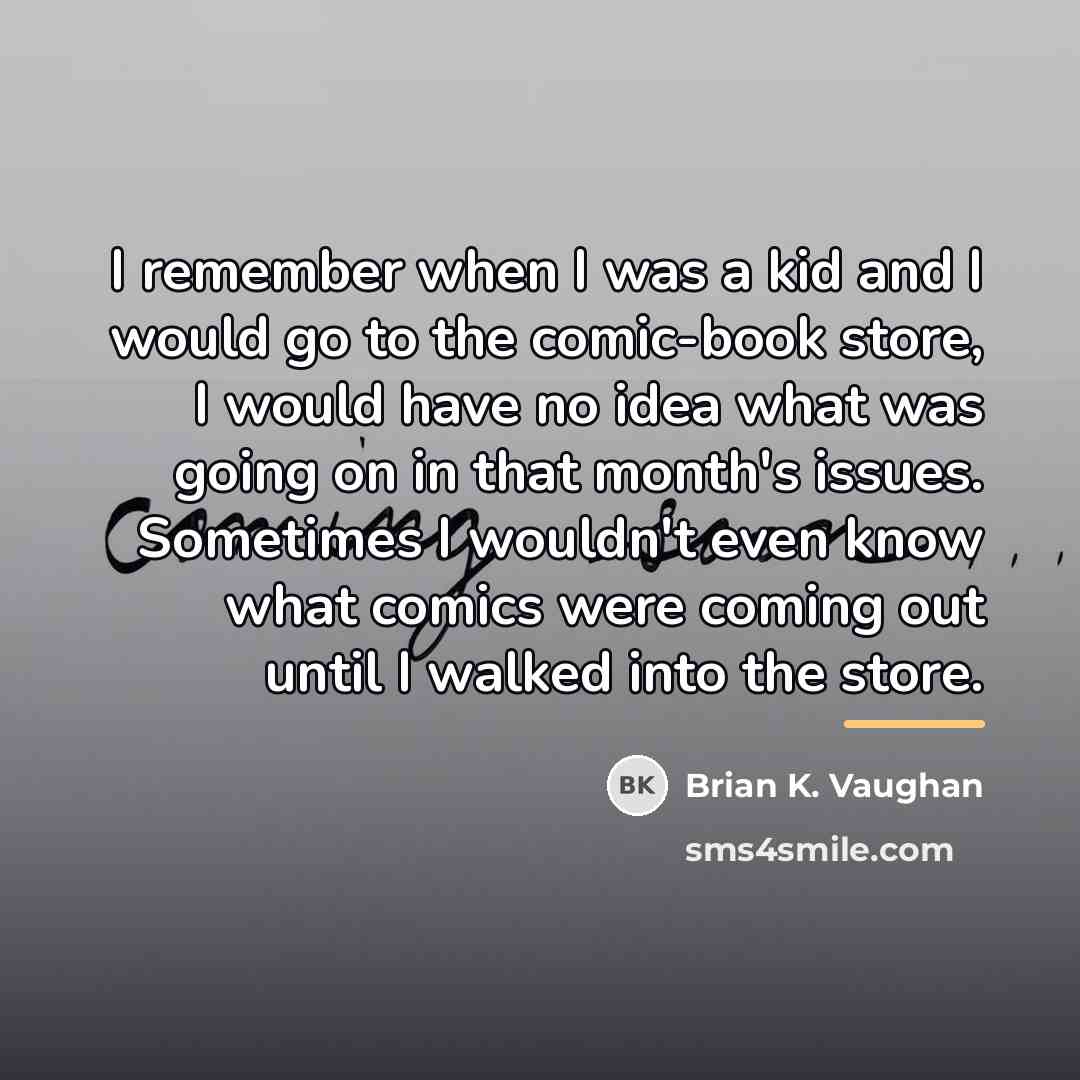 “I remember when I was a kid and I would…” quote by Brian K. Vaughan