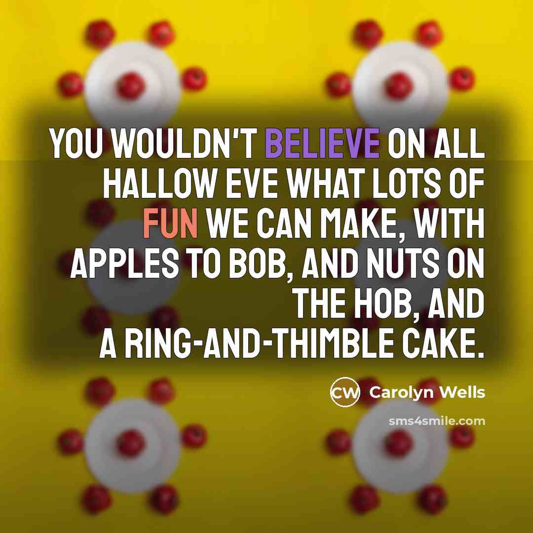 “You wouldn't believe On All Hallow Eve What lots of…” quote by Carolyn Wells