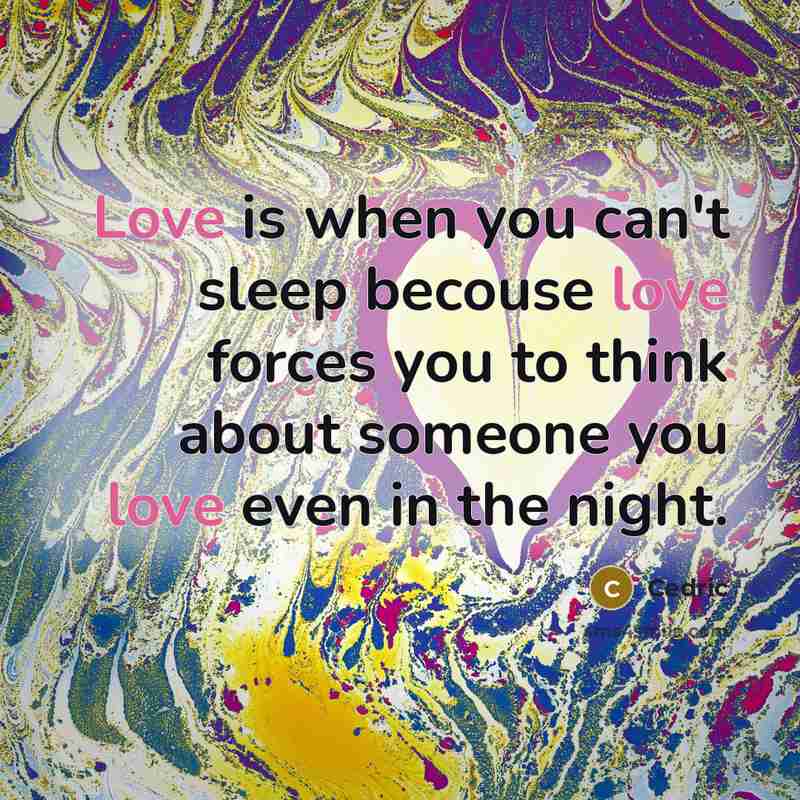 “Love is when you can't sleep becouse love forces you…” quote by Cedric