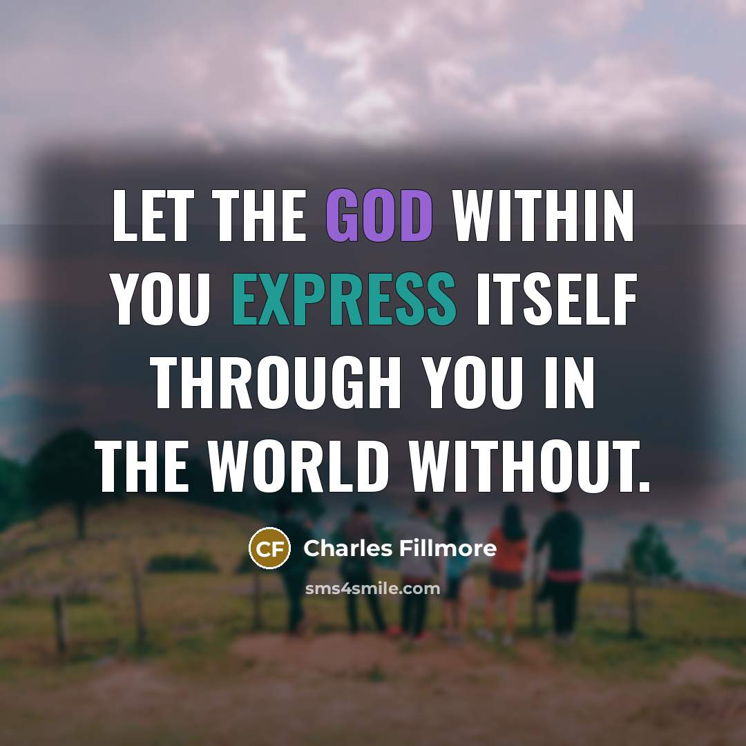 “Let the God within you express itself through you in…” quote by Charles Fillmore