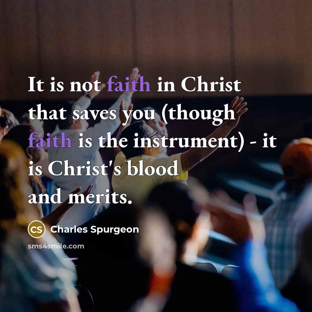 “It is not faith in Christ that saves you (though…” quote by Charles Spurgeon
