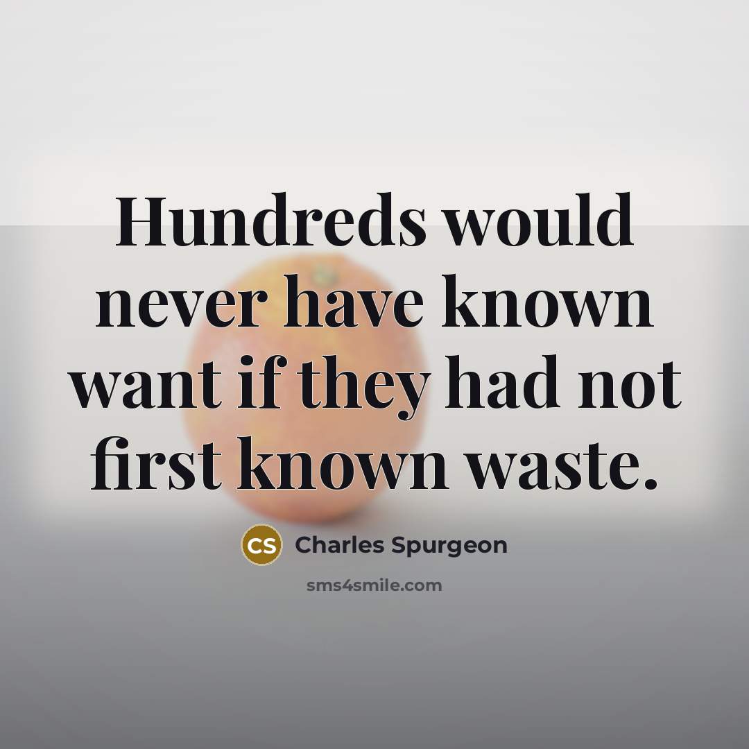 “Hundreds would never have known want if they had not…” quote by Charles Spurgeon
