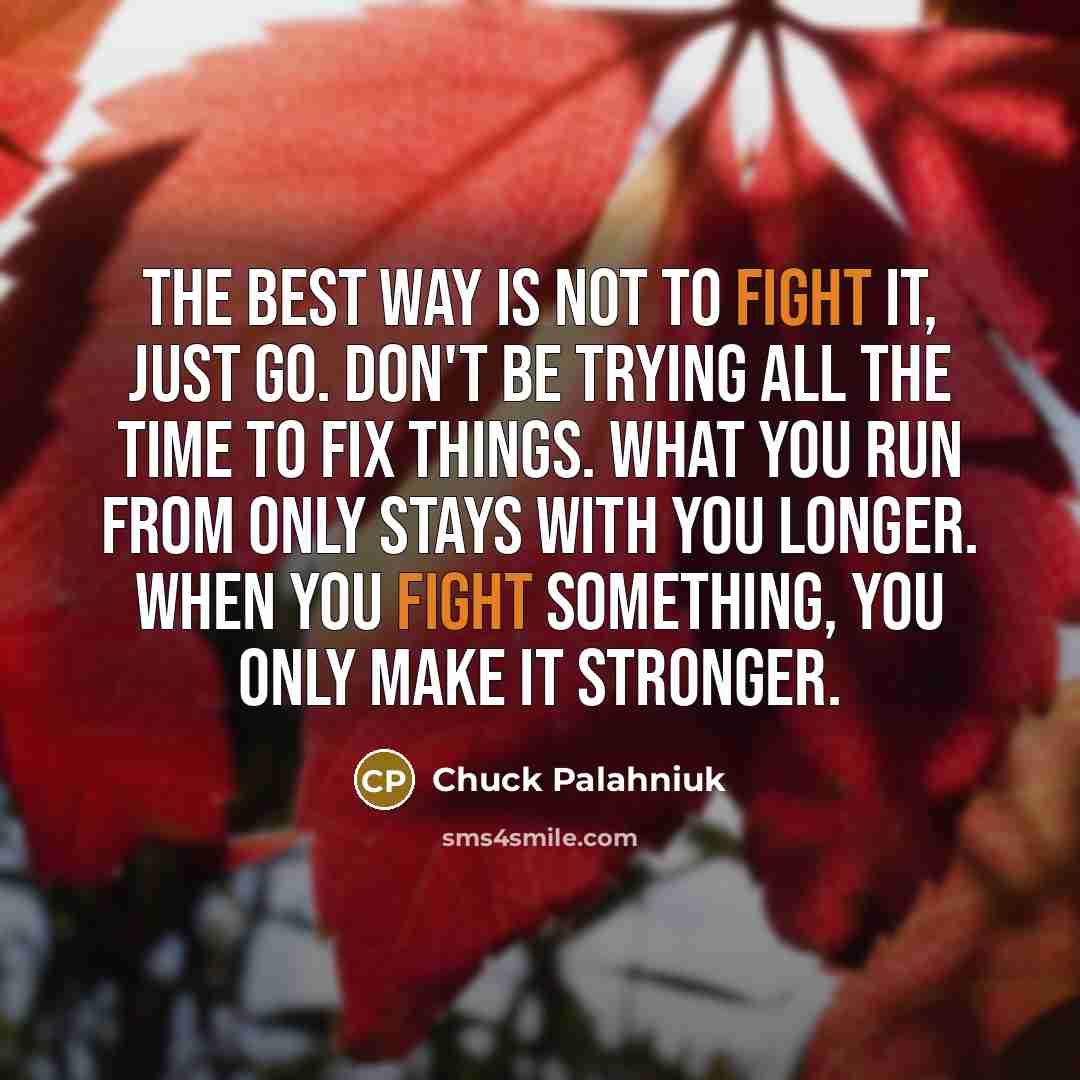 “The best way is not to fight it, just go.…” quote by Chuck Palahniuk