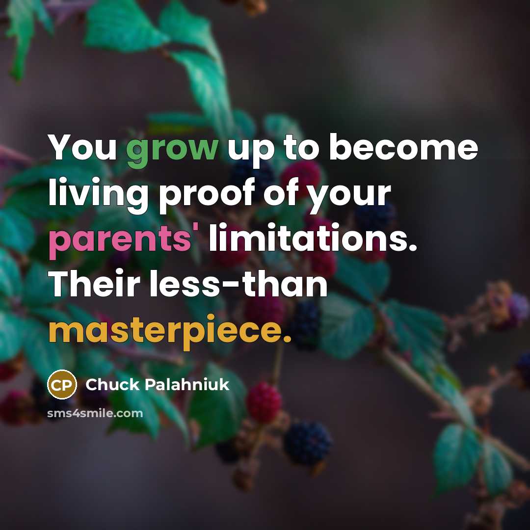 “You grow up to become living proof of your parents'…” quote by Chuck Palahniuk