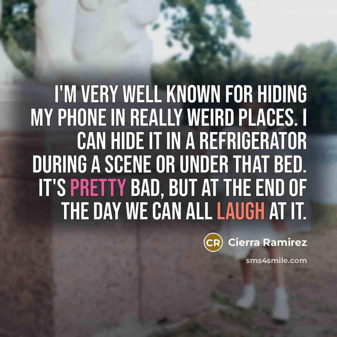 “I'm very well known for hiding my phone in really…” quote by Cierra Ramirez