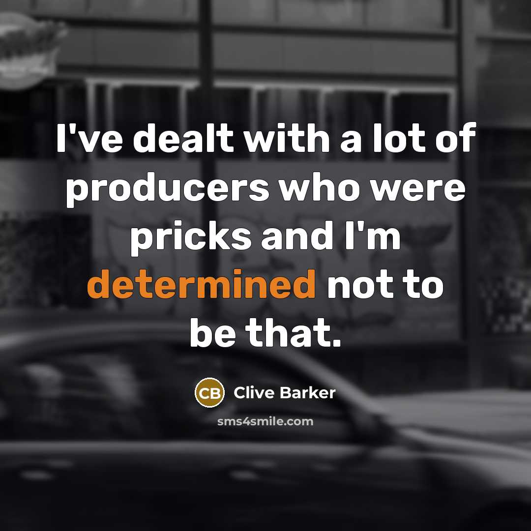 “I've dealt with a lot of producers who were pricks…” quote by Clive Barker