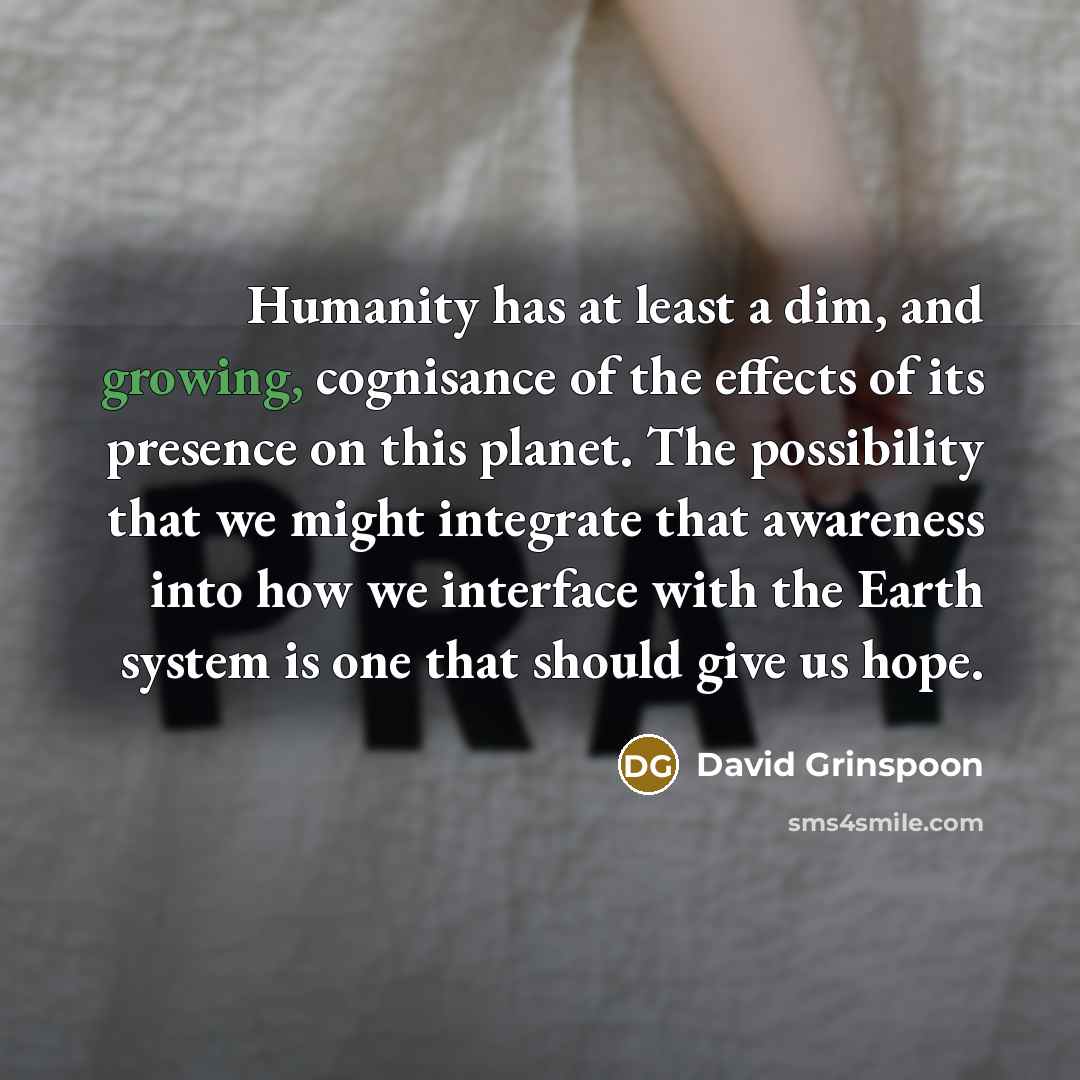 “Humanity has at least a dim, and growing, cognisance of…” quote by David Grinspoon