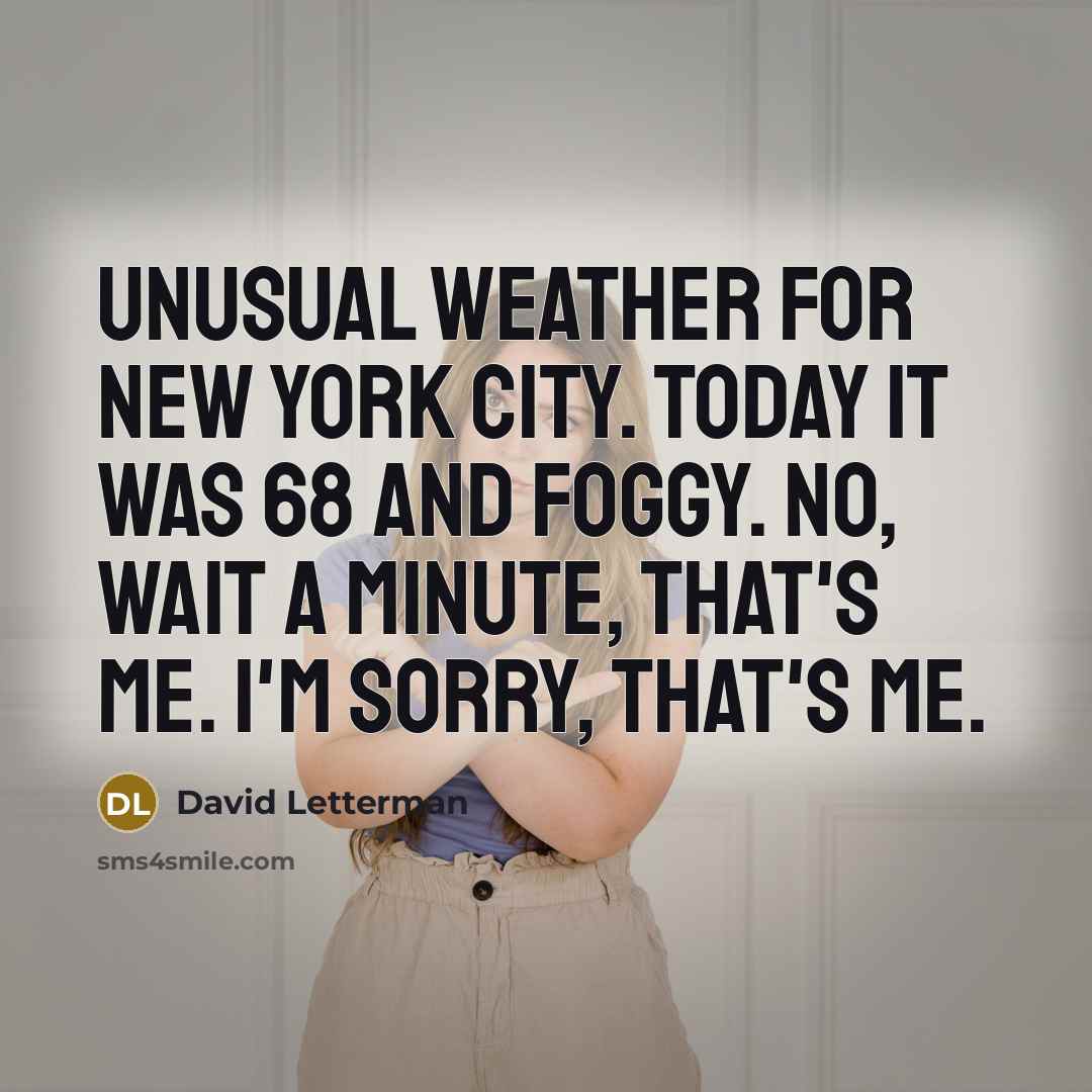 “Unusual weather for New York City. Today it was 68…” quote by David Letterman