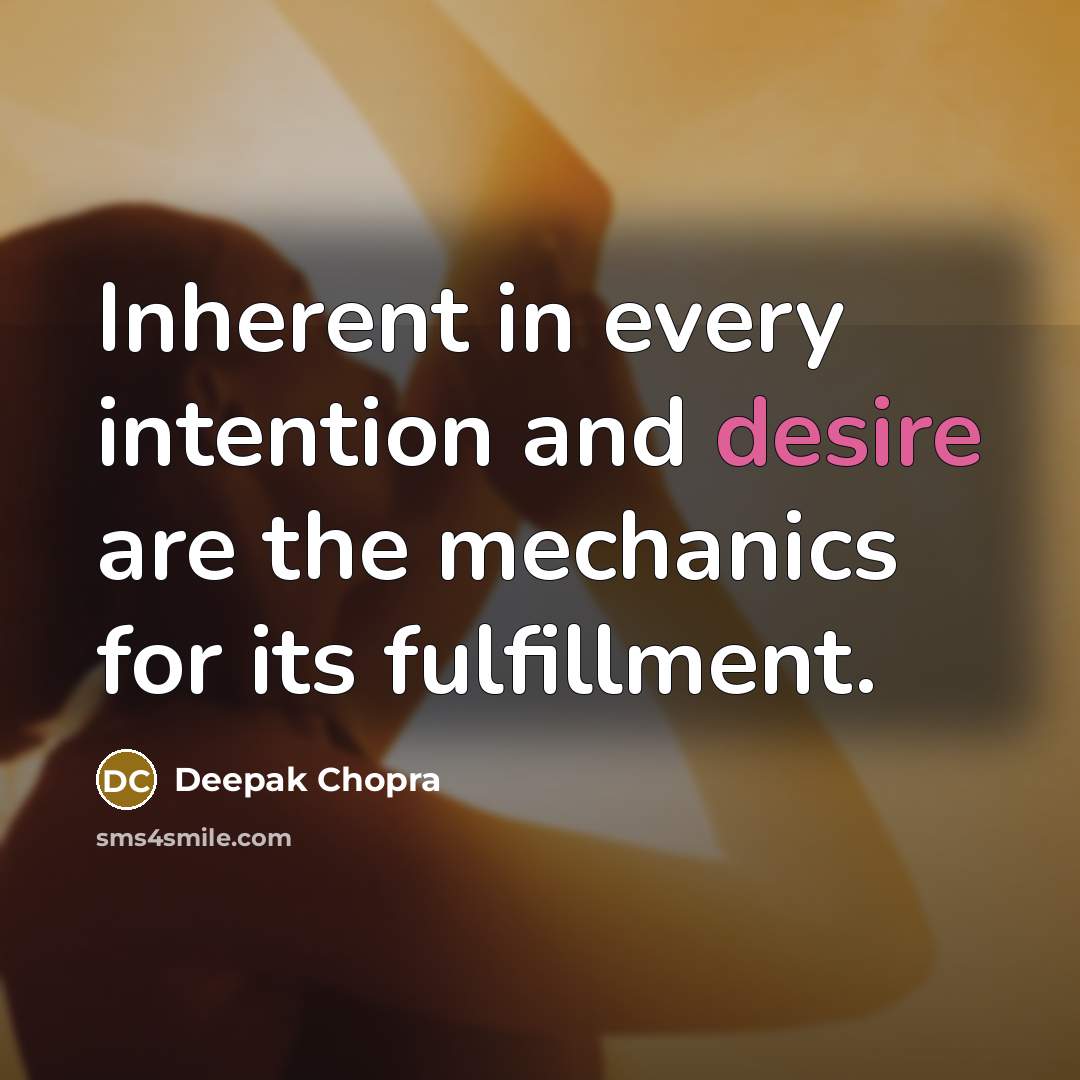 “Inherent in every intention and desire are the mechanics for…” quote by Deepak Chopra