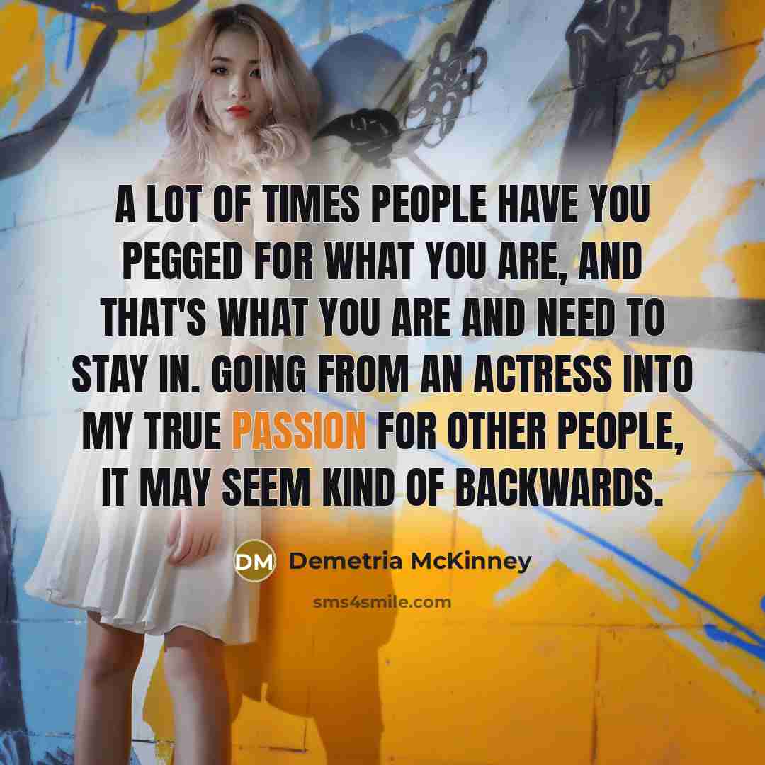 “A lot of times people have you pegged for what…” quote by Demetria McKinney