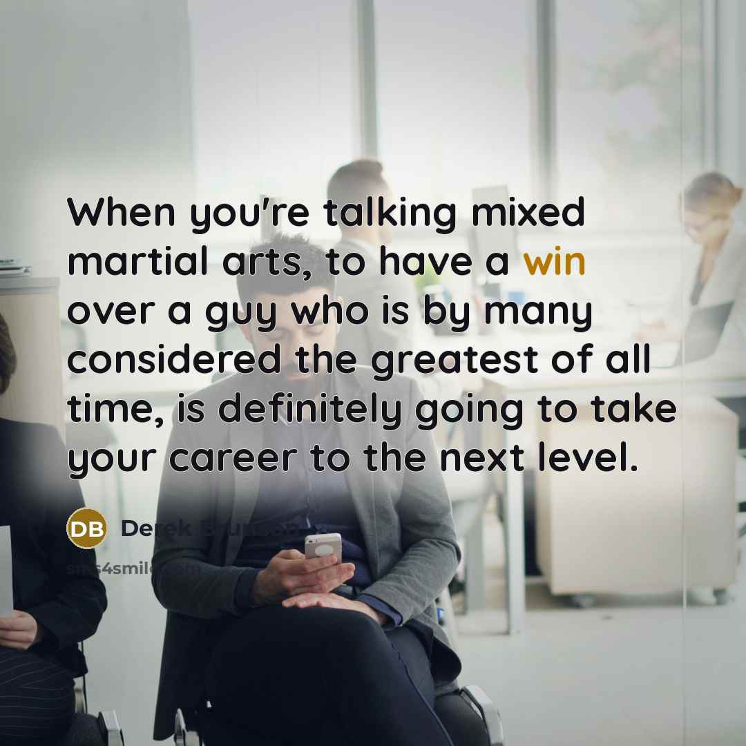 “When you're talking mixed martial arts, to have a win…” quote by Derek Brunson
