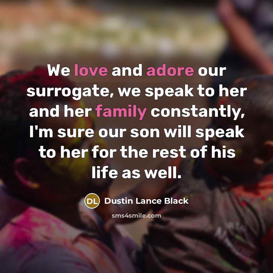 “We love and adore our surrogate, we speak to her…” quote by Dustin Lance Black