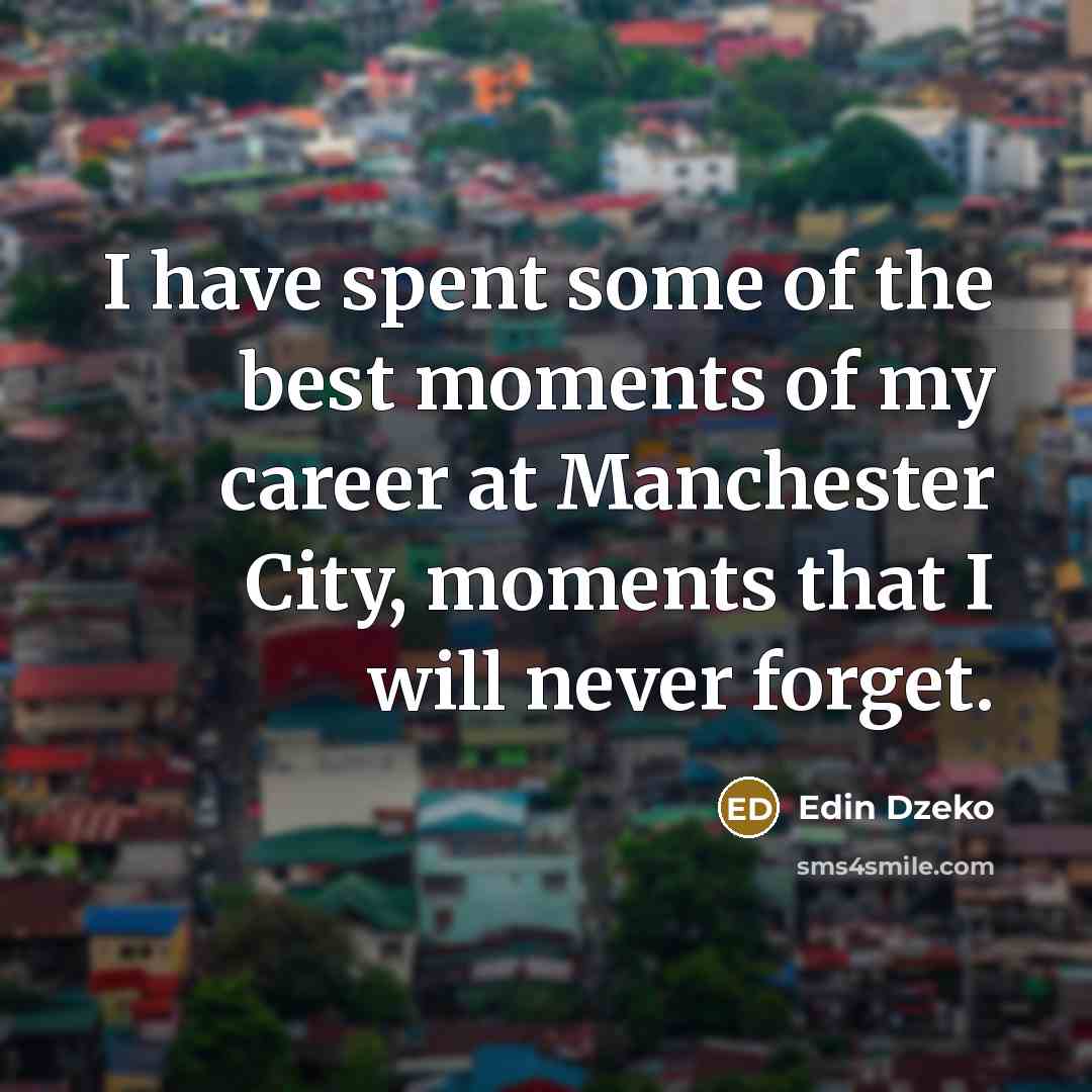 “I have spent some of the best moments of my…” quote by Edin Dzeko