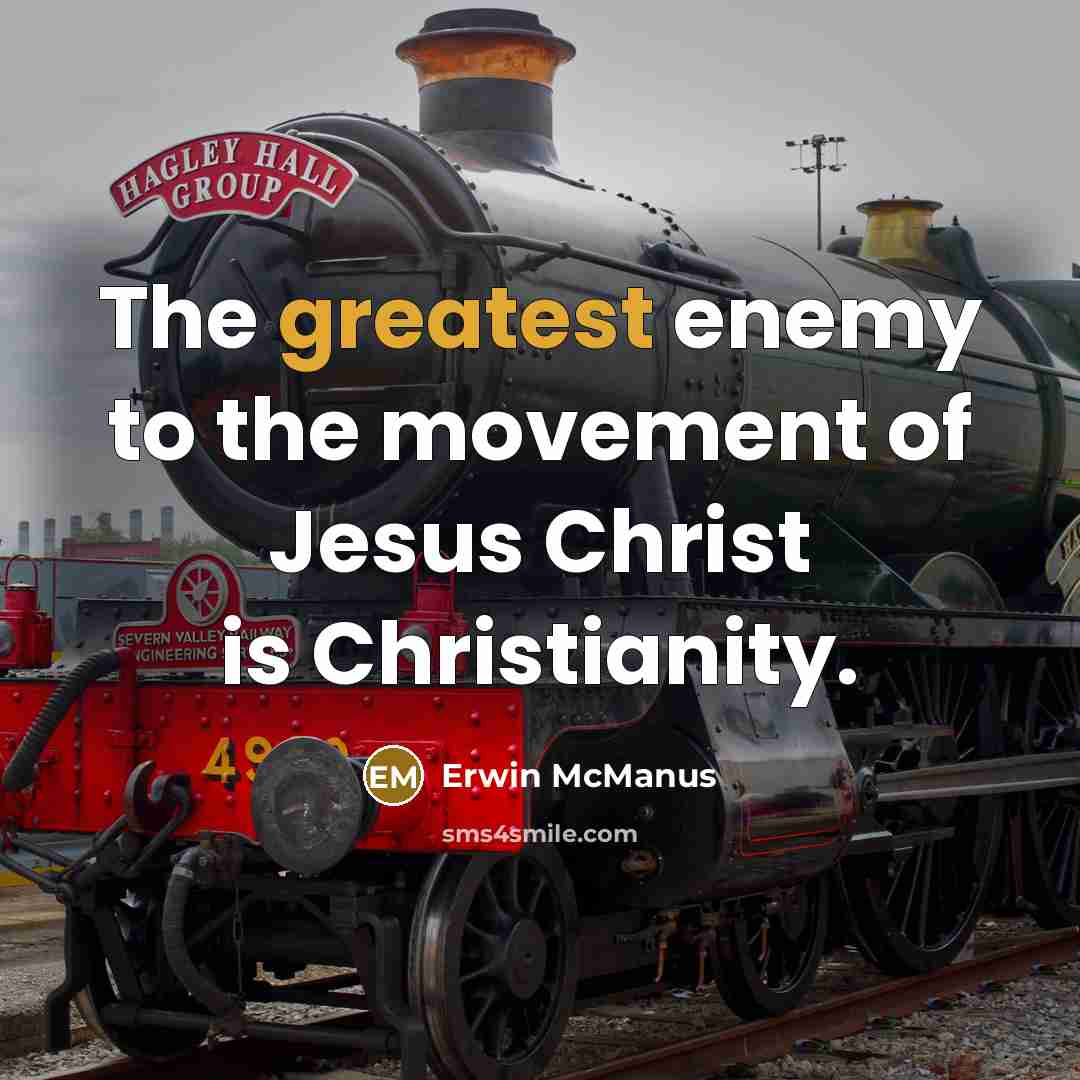“The greatest enemy to the movement of Jesus Christ is…” quote by Erwin McManus