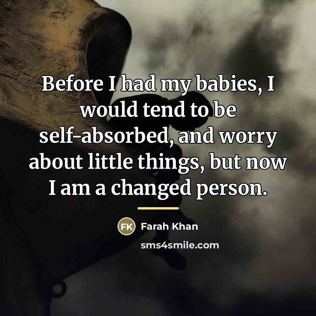 “Before I had my babies, I would tend to be…” quote by Farah Khan