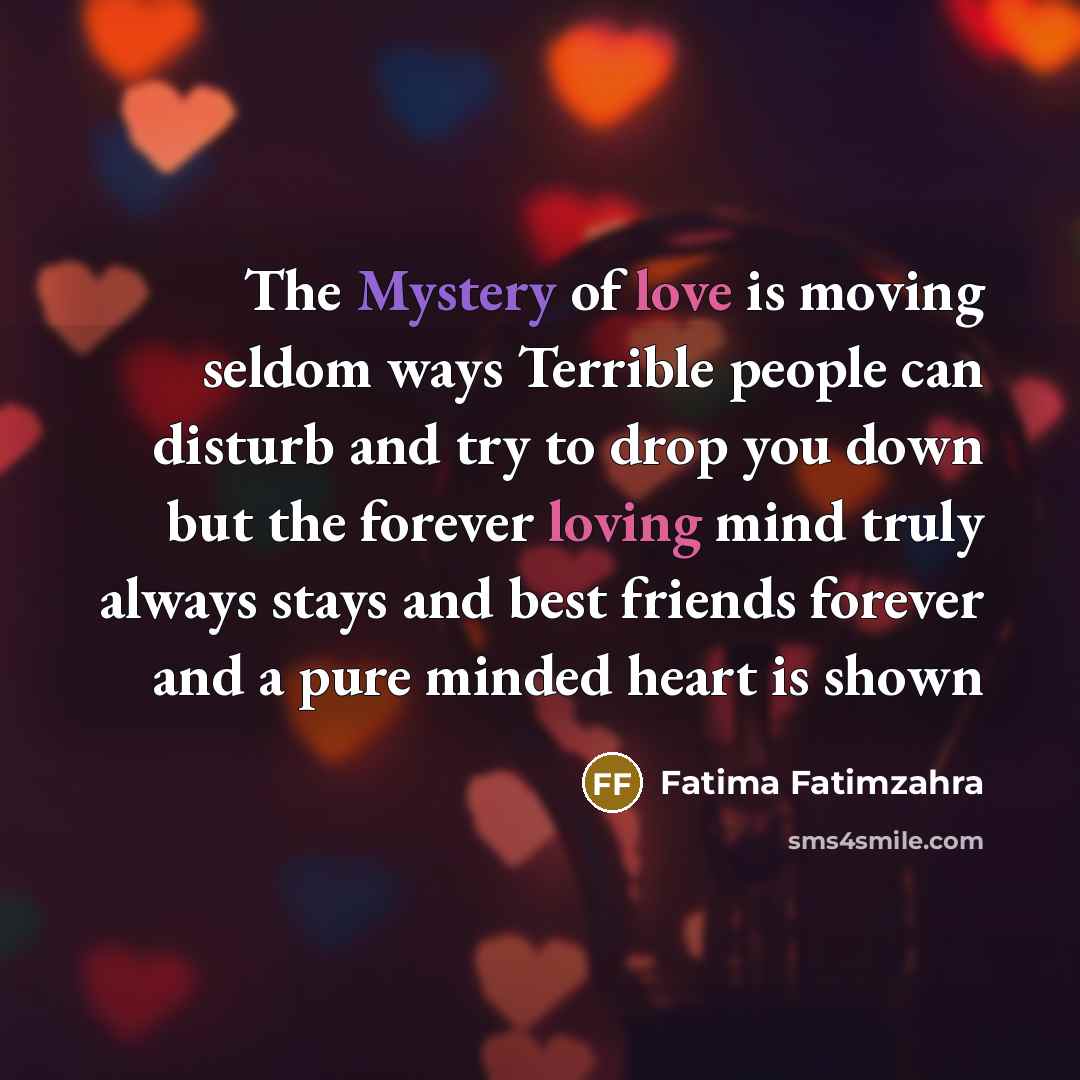 “The Mystery of love is moving seldom ways Terrible people…” quote by Fatima Fatimzahra