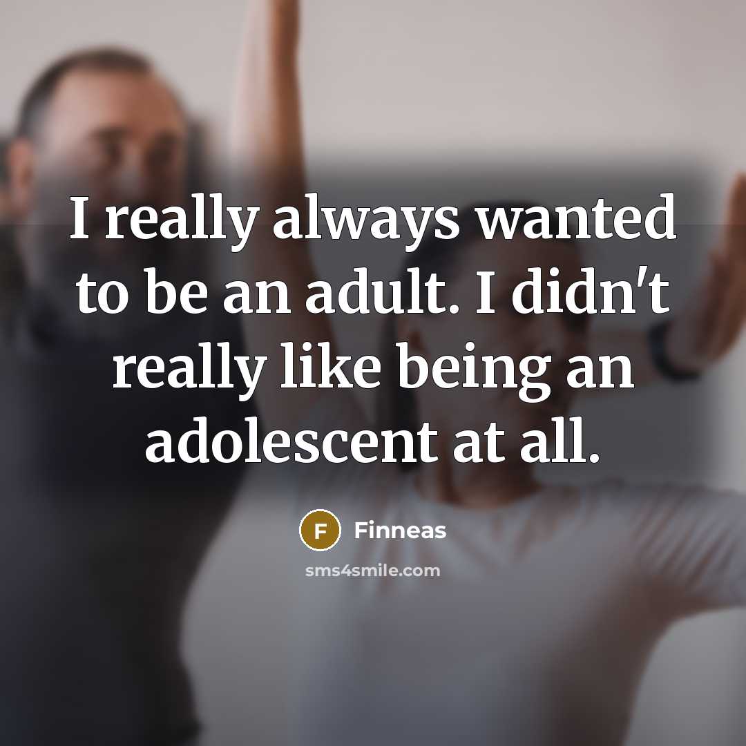 “I really always wanted to be an adult. I didn't…” quote by Finneas