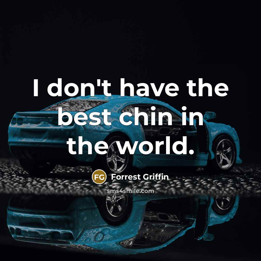 “I don't have the best chin in the world.…” quote by Forrest Griffin