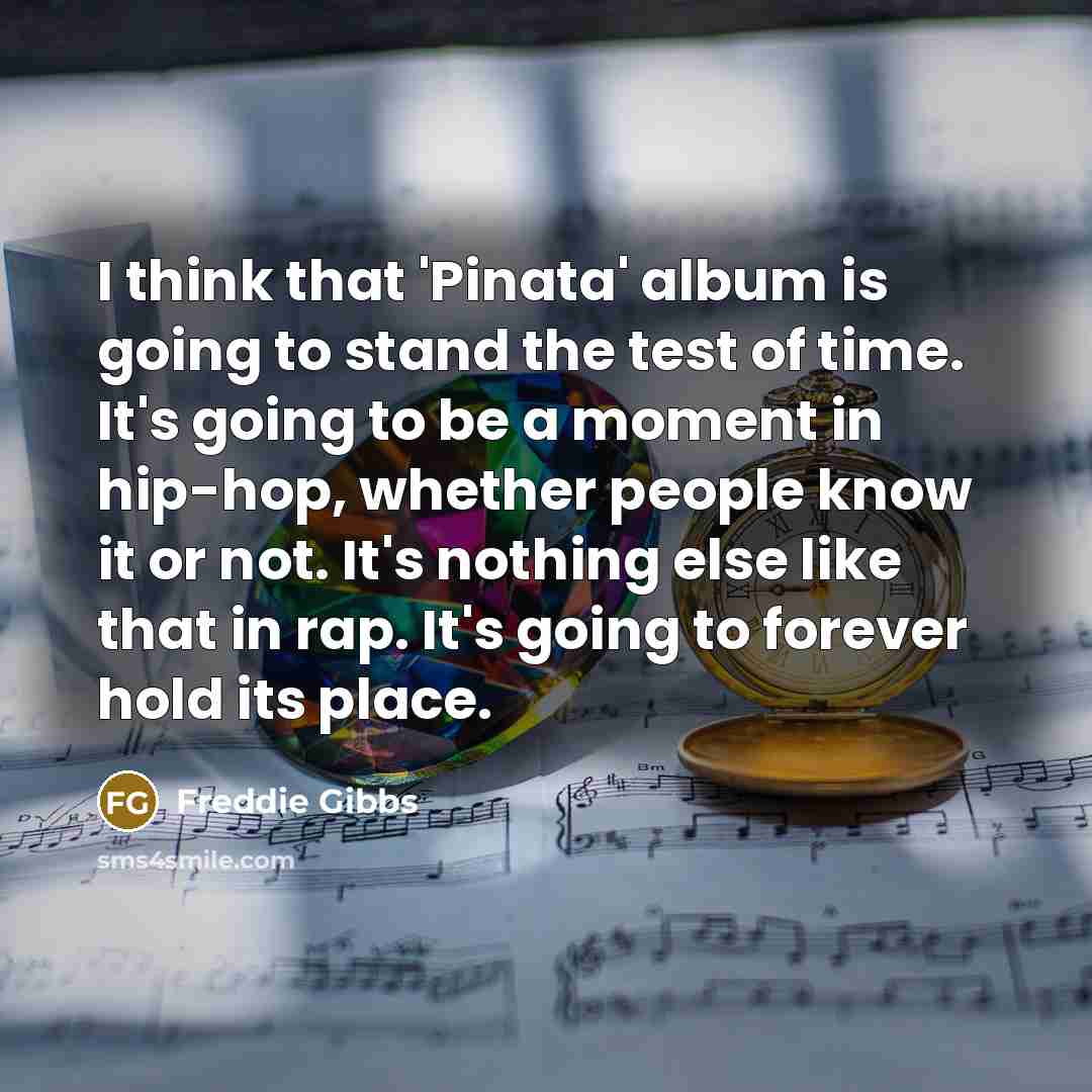 “I think that 'Pinata' album is going to stand the…” quote by Freddie Gibbs